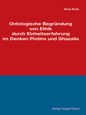 cover image of Ontologische Begründung von Ethik durch Einheitserfahrung im Denken Plotins und Ghazalis